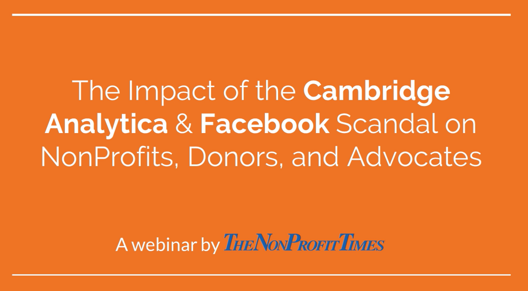 Webinar: Impact of the Cambridge Analytica & Facebook Scandal on NonProfits, Donors, and Advocates